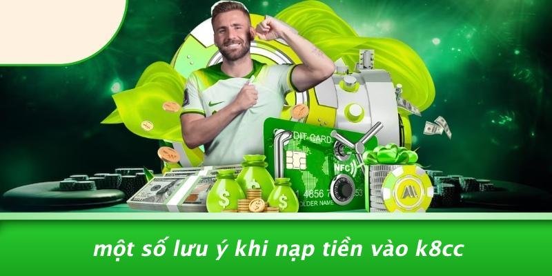 Một Số Lưu Ý Khi Nạp Tiền Vào K8CC