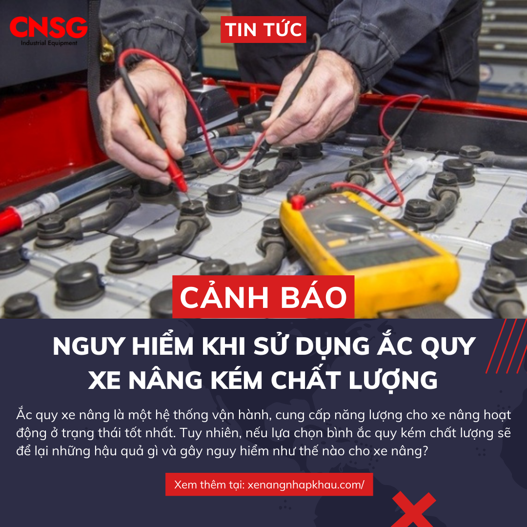 Cảnh báo: Nguy hiểm khi sử dụng ắc quy xe nâng kém chất lượng