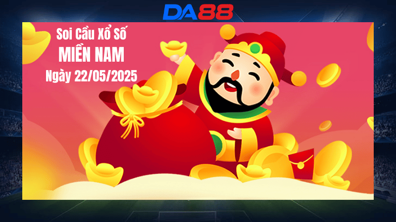  Soi cầu xổ số miền nam hôm nay ngày 22/5/2025