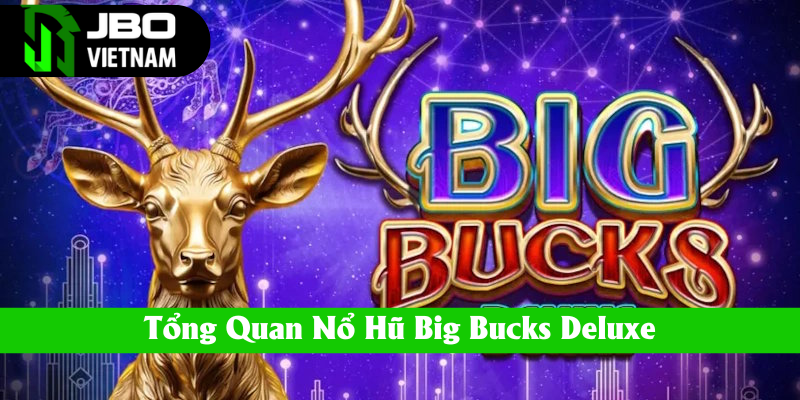 Giới thiệu tổng quan về nổ hũ Big Bucks Deluxe