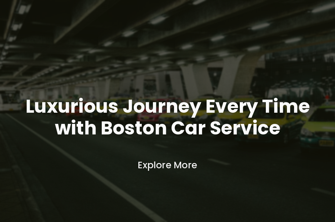 Luxurious Journey Every Time with Boston Car Service