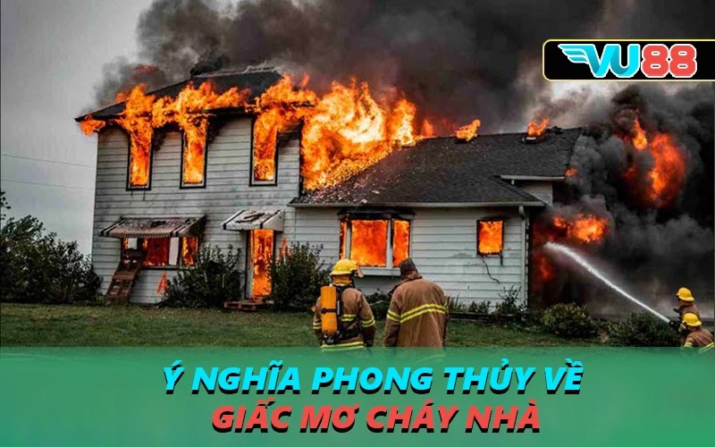 Ý nghĩa phong thủy về giấc mơ cháy nhà