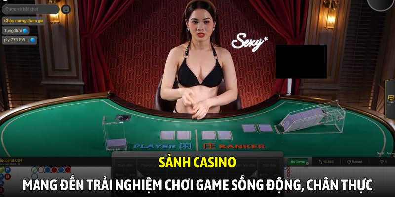 Sảnh casino mang đến trải nghiệm chơi game sống động, chân thực