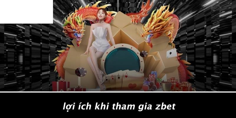Lợi Ích Khi Tham Gia ZBET