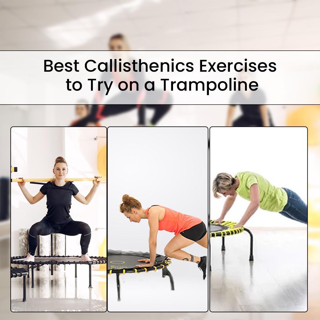 Best Callisthenics Exercises to Try on a Trampoline