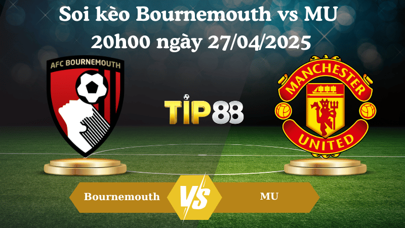 Soi kèo Bournemouth vs MU 20h00 ngày 27/04/2025