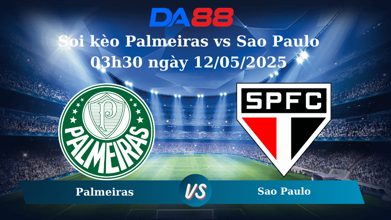 Soi kèo Palmeiras vs Sao Paulo 03h30 ngày 12/05/2025