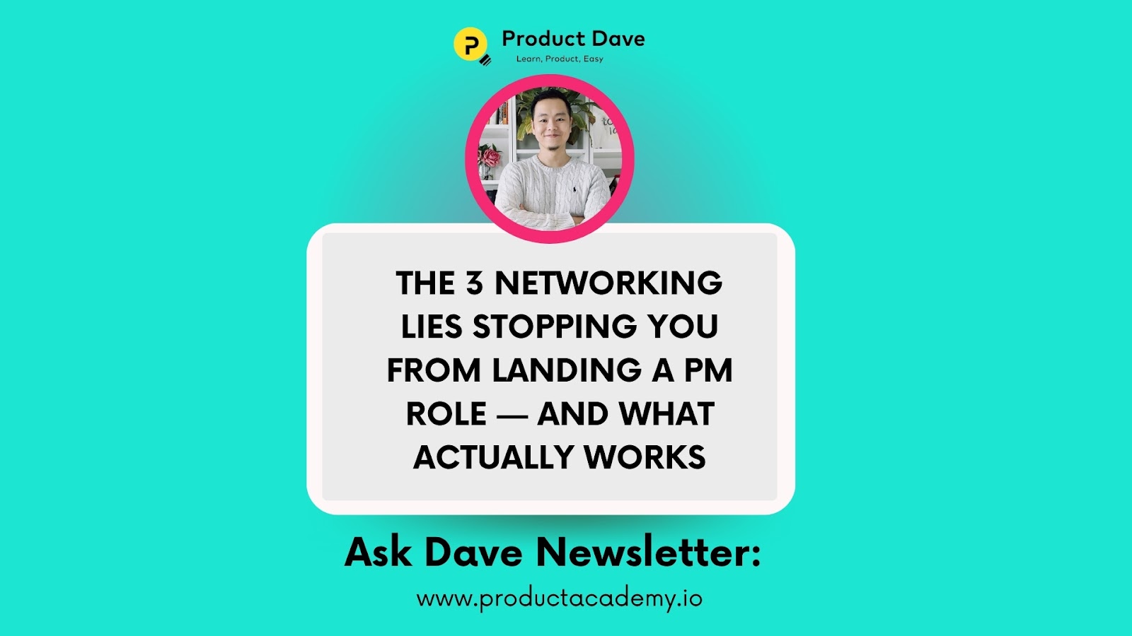Product Dave - Overview image introducing the 3 biggest misconceptions about networking for PM roles.