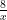 \frac{8}{x}