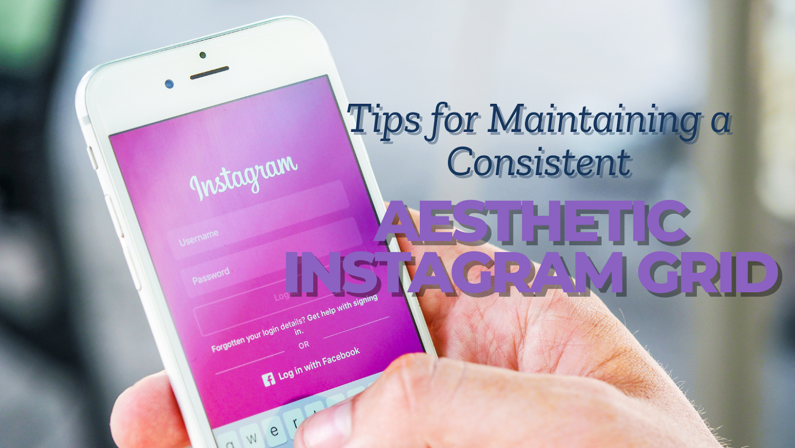 Tips for Maintaining a Consistent Aesthetic Instagram Grid