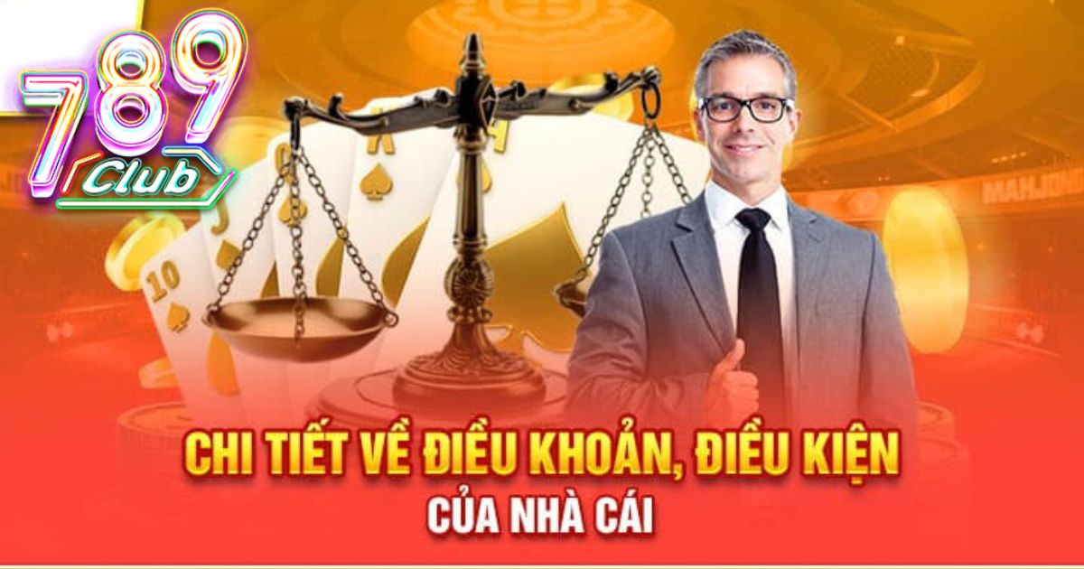 Nội dung cụ thể của điều khoản và điều kiện nhà cái 789club