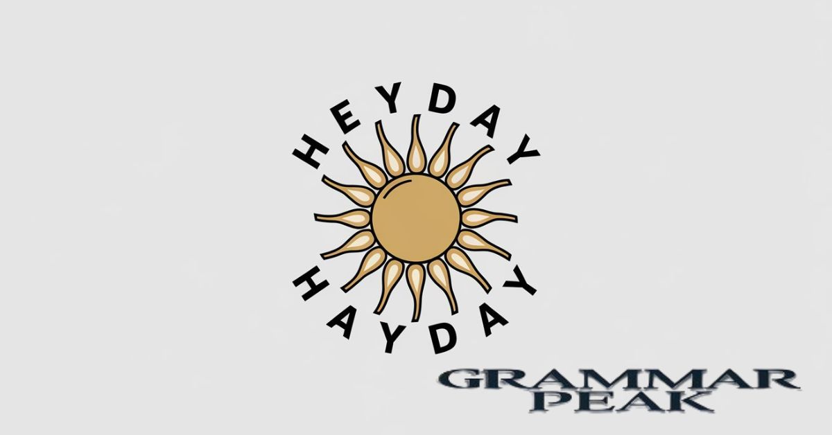 What Do “Heyday” and “Hayday” Mean?