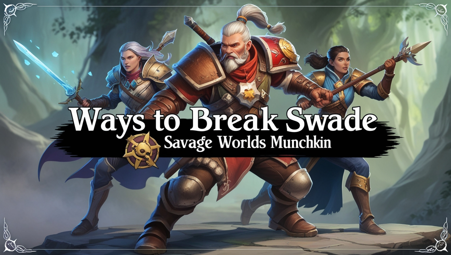 Ways to Break Swade Savage Worlds Munchkin