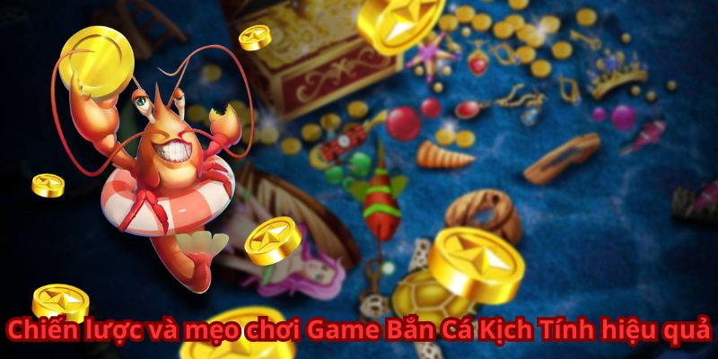 Chiến lược và mẹo chơi Game Bắn Cá Kịch Tính hiệu quả