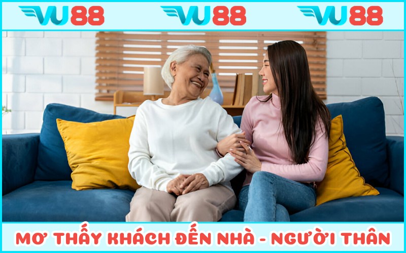 Mơ thấy khách đến thăm nhà - người thân