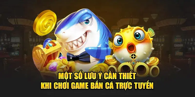 Hãy nắm bắt các lưu ý cần thiết trong bắn cá 58win