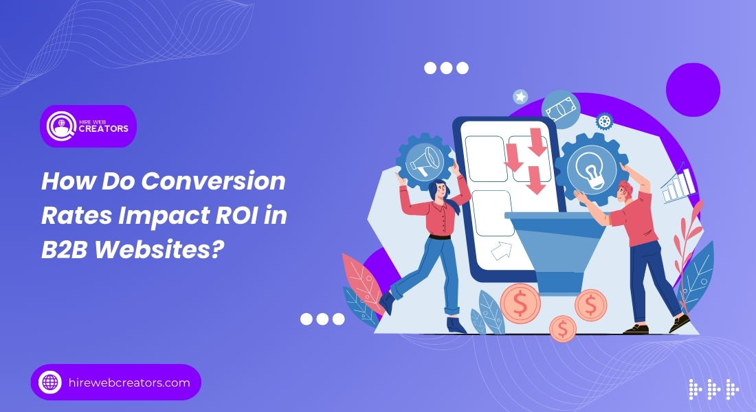 How Do Conversion Rates Impact ROI in B2B Websites?