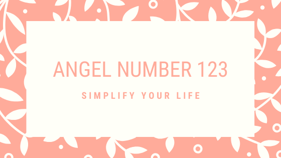 Angel numbers meaning 123 is a message from your angels asking you to simplify your life.