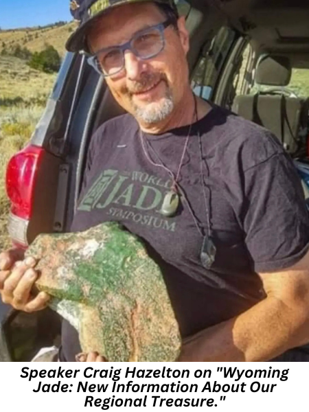 Craig Hazelton, who will discuss "Wyoming Jade: New Information about Our Regional Treasure"