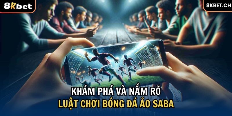 Luật chơi bóng đá ảo saba là gì