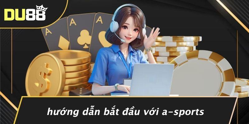 Hướng Dẫn Bắt Đầu Với A-sports
