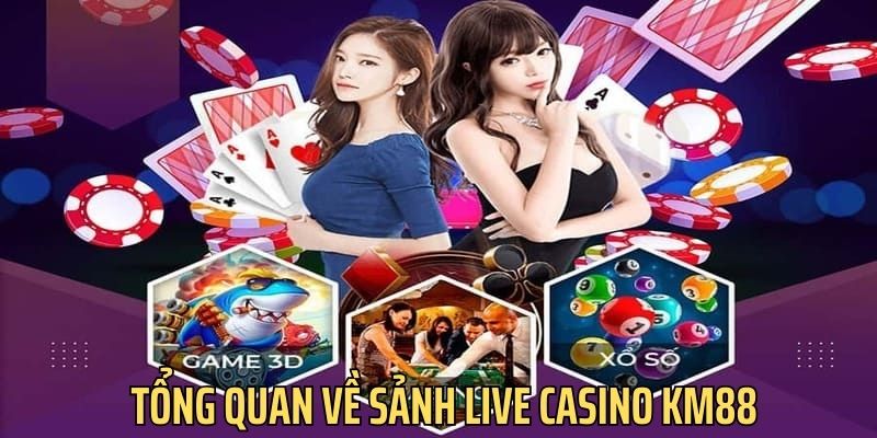 Đôi nét về sảnh Live Casino KM88