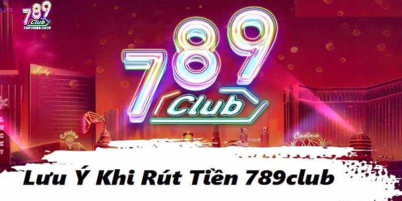 Các yếu tố cần lưu tâm khi rút tiền từ tài khoản 789club