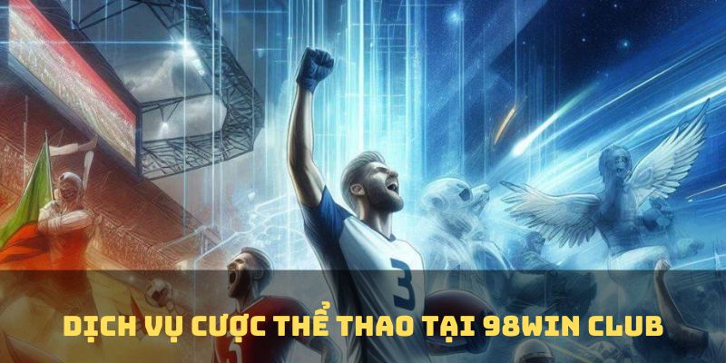 Dịch vụ cược thể thao tại 98win Club