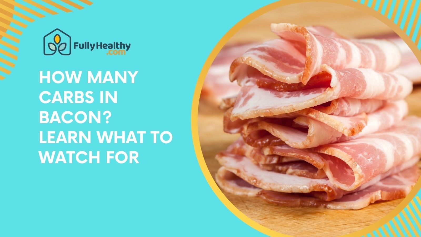 How Many Carbs in Bacon? Learn What to Watch For