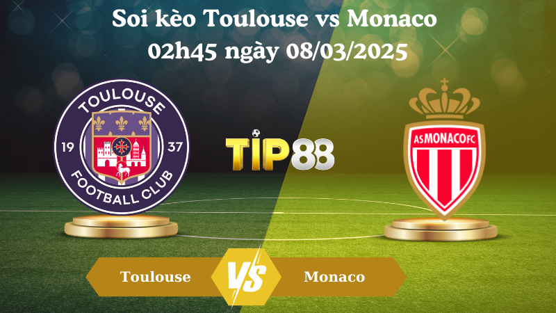 Soi kèo Toulouse vs Monaco 02h45 ngày 08/03/2025
