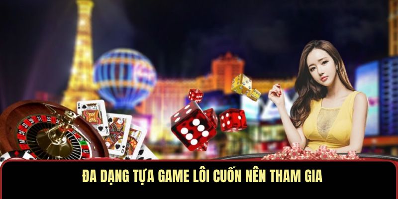 Đa dạng tựa game lôi cuốn nên tham gia