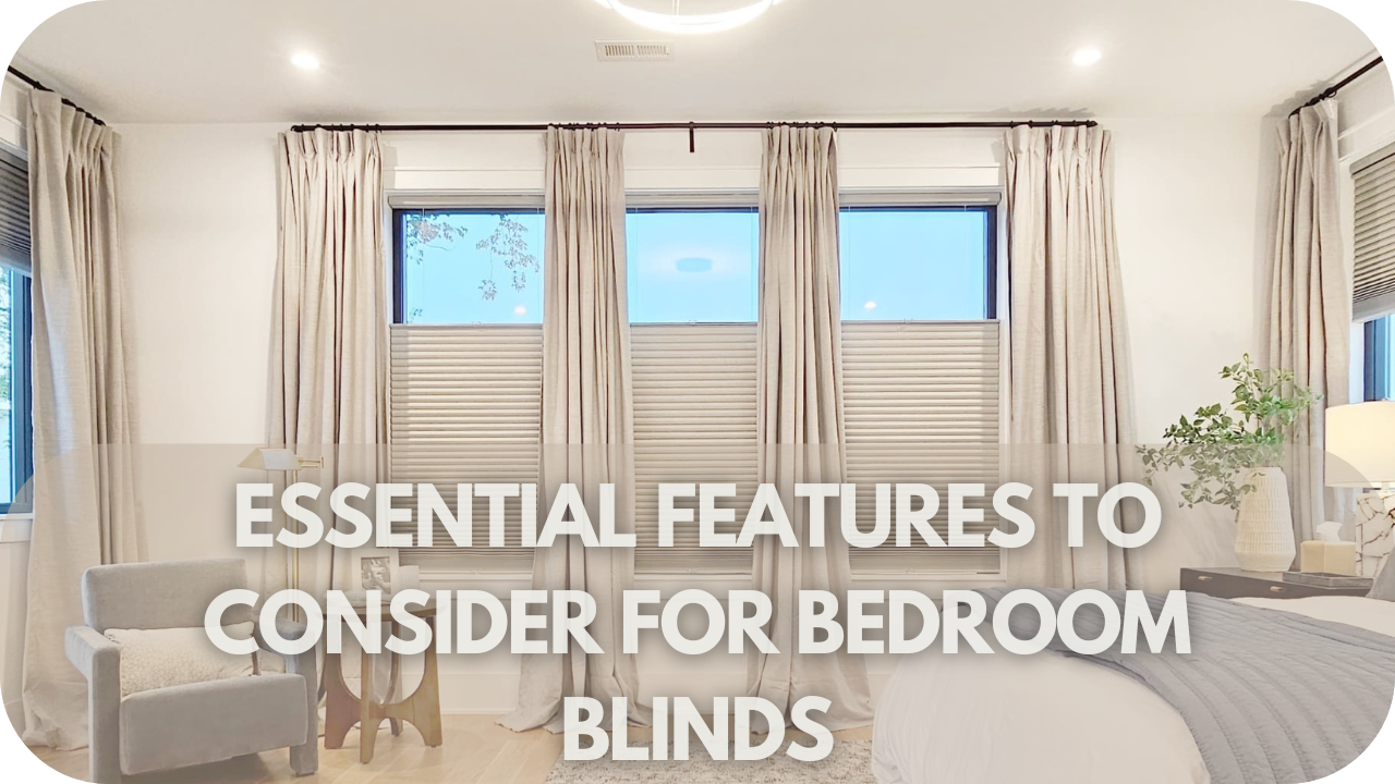 Essential Features to Consider for Bedroom Blinds