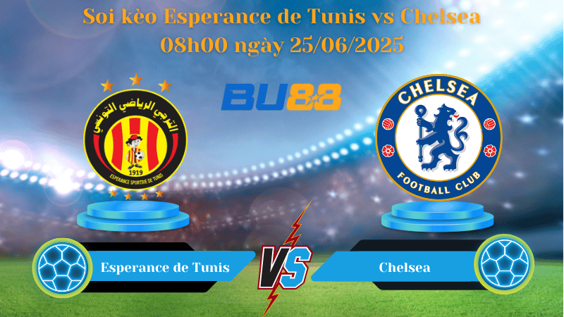 Soi kèo Esperance de Tunis vs Chelsea 08h00 ngày 25/06/2025