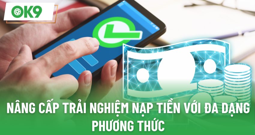 Nâng cấp trải nghiệm nạp tiền với đa dạng phương thức