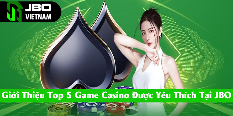 Tổng quan top 5 trò chơi casino được yêu thích nhất JBO