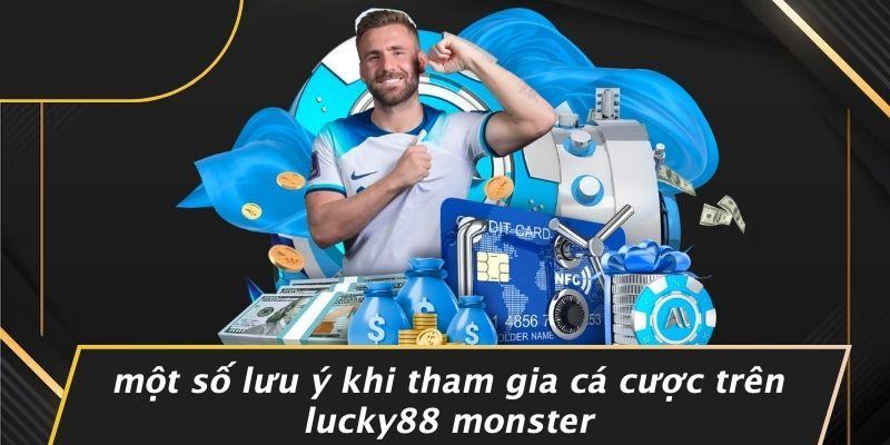 Một Số Lưu Ý Khi Tham Gia Cá Cược Trên Lucky88 Monster