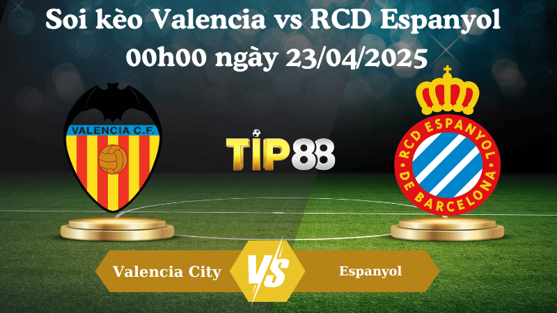 Soi kèo Valencia vs RCD Espanyol 00h00 ngày 23/04/2025 