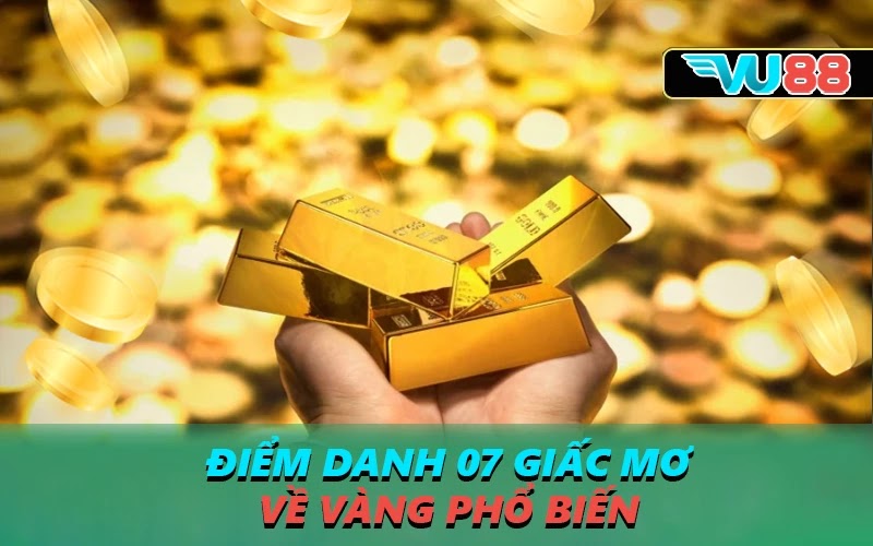 Điểm danh 07 giấc mơ về vàng phổ biến 