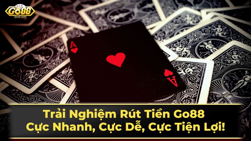 Trải Nghiệm Rút Tiền Go88