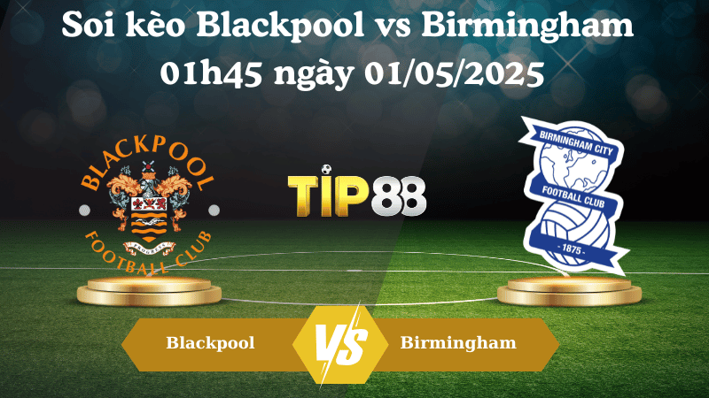  Soi kèo Blackpool vs Birmingham 01h45 ngày 01/05/2025