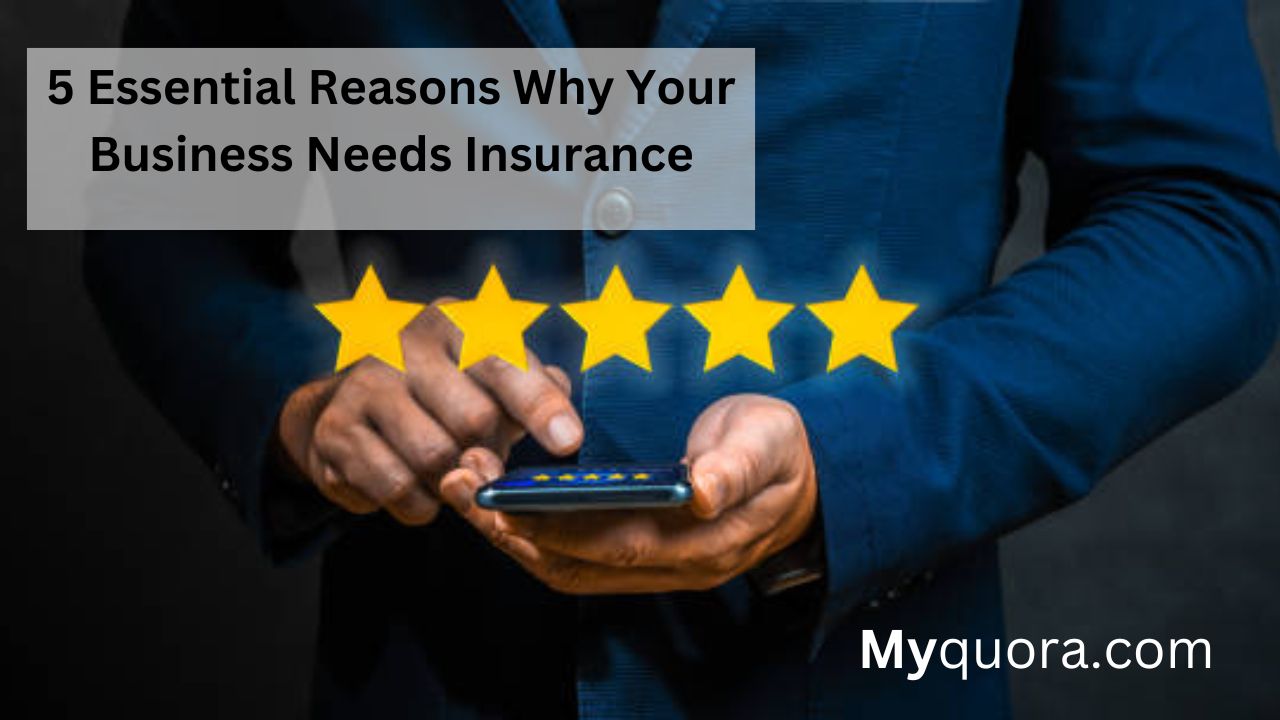 5 essential reasons why your bussines need insurace