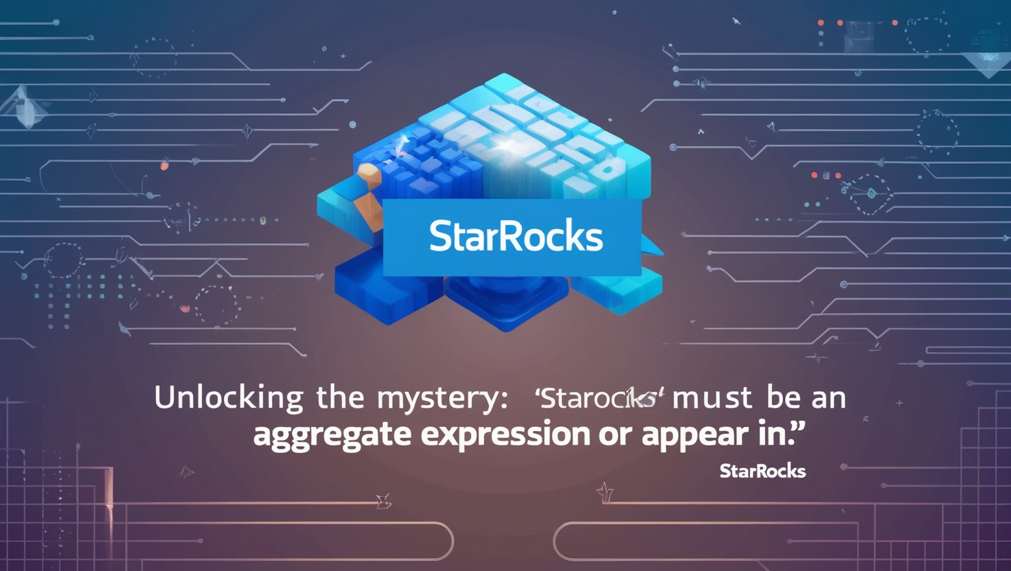 StarRocks Must Be an Aggregate Expression or Appear In