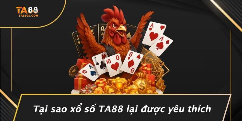 Tại sao xổ số TA88 lại được yêu thích