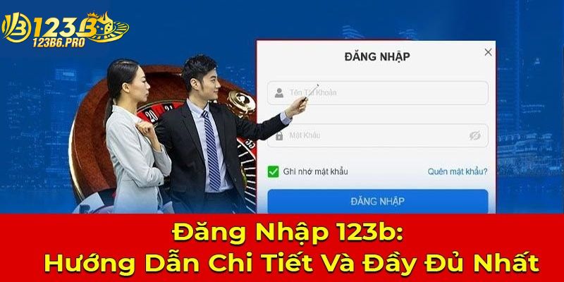 Cách đăng nhập 123b chi tiết và hiệu quả nhất.