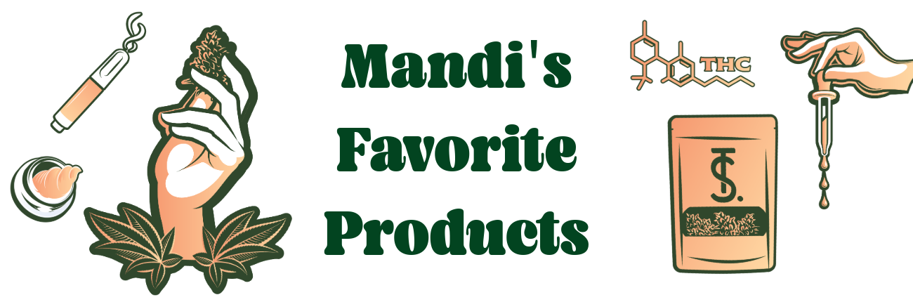 Image with the text "Mandi's Favorite Products" and designs of different cannabis product types, including a vape cartridge, a concentrate jar, a bag of marijuana flower, a hand holding a weed bud, the THC chemical symbol, and a hand holding a tincture dropper.