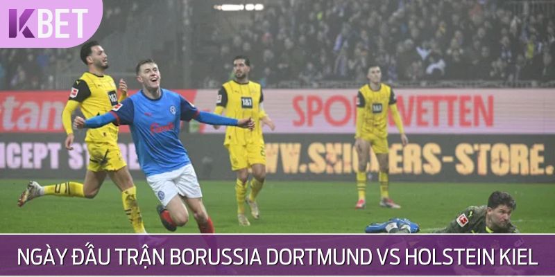 Lịch thi đấu trận Borussia Dortmund vs Holstein Kiel