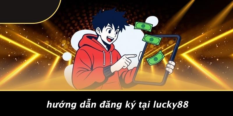 Hướng Dẫn Đăng Ký Tại Lucky88