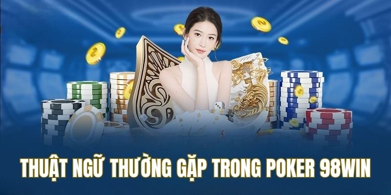 Thuật ngữ thành viên sẽ được gặp trong trò chơi Poker 98WIN