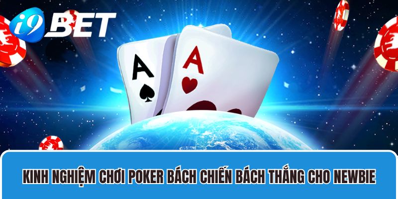 Kinh nghiệm chơi Poker bách chiến bách thắng cho newbie