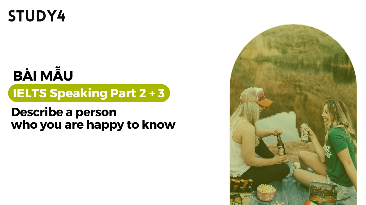 Describe a person who you are happy to know - Bài mẫu IELTS Speaking